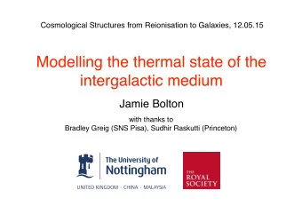 Modelling the thermal state of the  intergalactic medium  Jamie Bolton with thanks to   Bradley