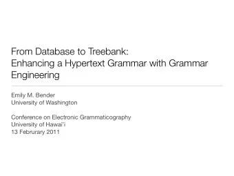 From Database to Treebank:  Enhancing a Hypertext Grammar with Grammar  Engineering  Emily M.