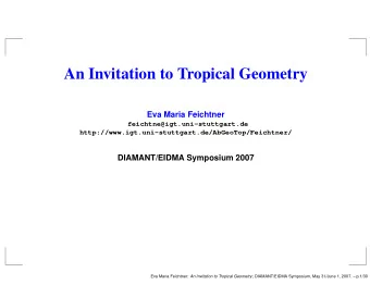 An Invitation to Tropical Geometry  Eva Maria Feichtner  feichtne@igt.uni-stuttgart.de