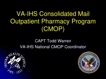 Outpatient Pharmacy Program  (CMOP)  CAPT Todd Warren  VA-IHS National CMOP Coordinator  CMOP