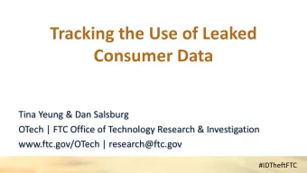 Tracking the Use of Leaked  Consumer Data  Tina Yeung &amp; Dan Salsburg  OTech | FTC Office of