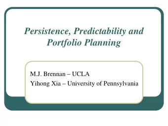 Persistence, Predictability and  Portfolio Planning  M.J. Brennan  UCLA  Yihong Xia