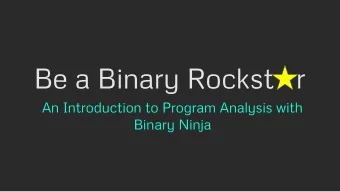 Be a Binary Rockst   r  An Introduction to Program Analysis with  Binary Ninja  Agenda