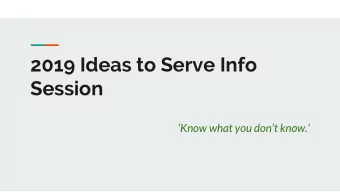 2019 Ideas to Serve Info  Session  Know what you dont know.  I2S for the past 9 years A