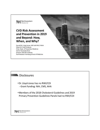 CVD Risk Assessment  and Prevention in 2019  and Beyond: How,  When, and Why?  Donald M.