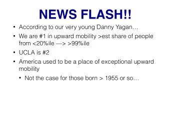 NEWS FLASH!!  According to our very young Danny Yagan  We are #1 in upward mobility