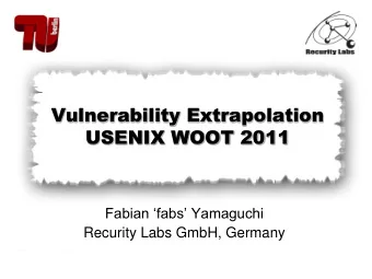 Vulnerability Extrapolation  USENIX WOOT 2011  Fabian fabs Yamaguchi  Recurity Labs GmbH,