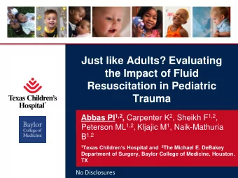 the Impact of Fluid  Resuscitation in Pediatric  Trauma Abbas PI 1,2 , Carpenter K 2 , Sheikh F 1,2