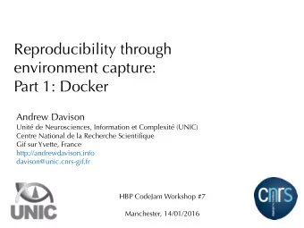 Reproducibility through  environment capture: Part 1: Docker   Andrew Davison  Unit de