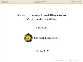 Supernumerary Hand Illusions in  Multimodal Realities  Nina Rosa  Feb. 27, 2019  Self &amp; Body