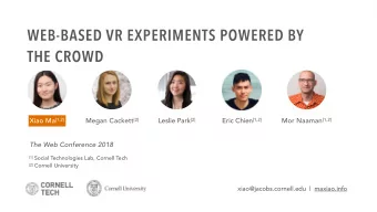 WEB-BASED VR EXPERIMENTS POWERED BY  THE CROWD Xiao Ma [1,2] Megan Cackett [2] Leslie Park [2] Eric