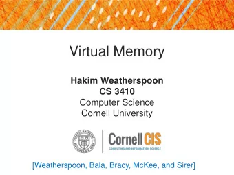 Virtual Memory  Hakim Weatherspoon  CS 3410  Computer Science  Cornell University  [Weatherspoon,