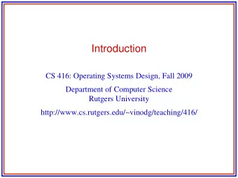 Introduction  CS 416: Operating Systems Design, Fall 2009  Department of Computer Science  Rutgers