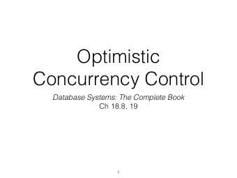 Optimistic  Concurrency Control  Database Systems: The Complete Book  Ch 18.8, 19  1