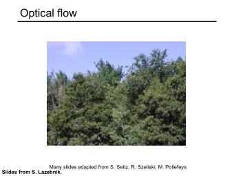 Optical flow  Many slides adapted from S. Seitz, R. Szeliski, M. Pollefeys  Slides from S.