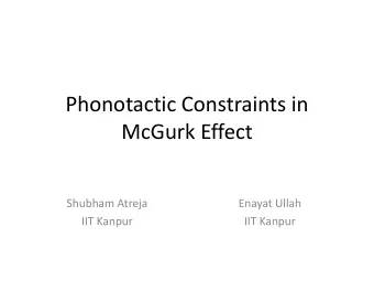 Phonotactic Constraints in  McGurk Effect  Shubham Atreja  Enayat Ullah  IIT Kanpur  IIT Kanpur