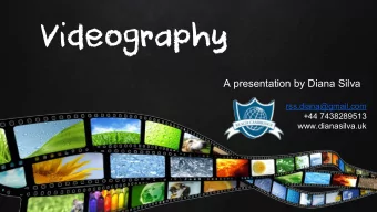 Videography  A presentation by Diana Silva  rss.diana@gmail.com  +44 7438289513  www.dianasilva.uk