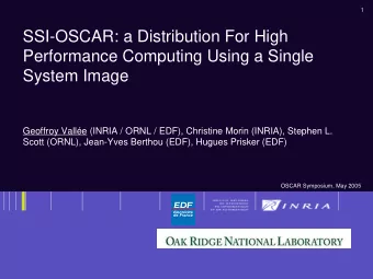 SSI-OSCAR: a Distribution For High  Performance Computing Using a Single  System Image  Geoffroy
