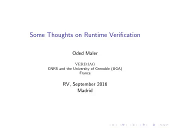 Some Thoughts on Runtime Verification  Oded Maler  VERIMAG  CNRS and the University of Grenoble