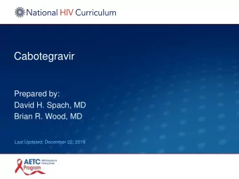 Cabotegravir  Prepared by:  David H. Spach, MD  Brian R. Wood, MD  Last Updated: December 22, 2019