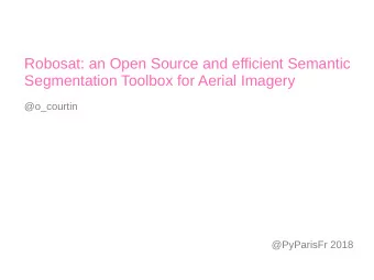 Robosat: an Open Source and efficient Semantic  Segmentation Toolbox for Aerial Imagery  @o_courtin