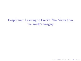 DeepStereo: Learning to Predict New Views from  the Worlds Imagery  Example video  Deep networks
