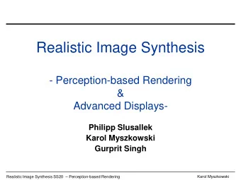 Realistic Image Synthesis  - Perception-based Rendering  &amp;  Advanced Displays-  Philipp