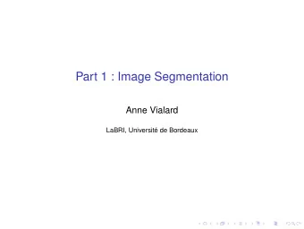 Part 1 : Image Segmentation  Anne Vialard  LaBRI, Universit de Bordeaux  Contents  Introduction