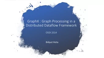 GraphX : Graph Processing in a Distributed Dataflow Framework  OSDI 2014  Bidyut Hota  Agenda