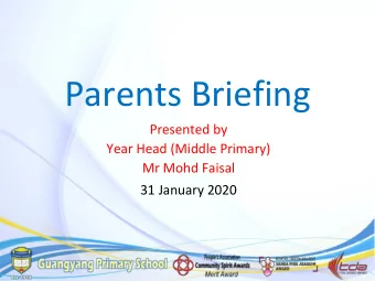 Parents Briefing  Presented by  Year Head (Middle Primary)  Mr Mohd Faisal  31 January 2020  Scope