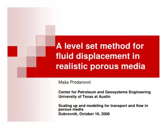 A level set method for  fluid displacement in  realistic porous media Maa Prodanovi   Center