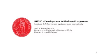 IN5320 - Development in Platform Ecosystems Lecture 6: Information systems and complexity  24th of
