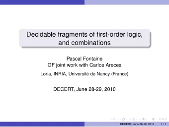 Decidable fragments of first-order logic,  and combinations  Pascal Fontaine  GF joint work with