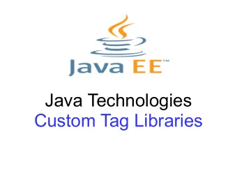 Java Technologies  Custom Tag Libraries  The Context  JavaServer Pages offer a standard solution