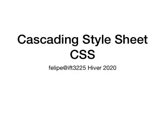 Cascading Style Sheet  CSS  felipe@ift3225 Hiver 2020  Faits  CSS1 en 1996 (W3C)  CSS2 en