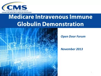 Medicare Intravenous Immune Globulin Demonstration  Open Door Forum  November 2013  1 Todays
