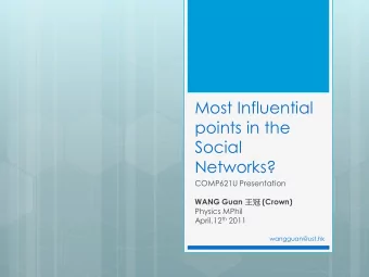 Most Influential  points in the  Social  Networks?  COMP621U Presentation WANG Guan  (Crown)