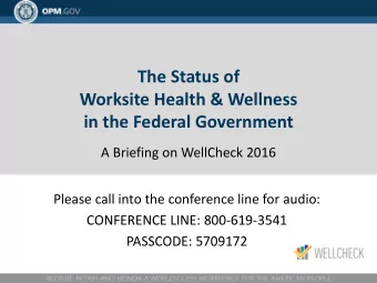 The Status of  Worksite Health &amp; Wellness  in the Federal Government  A Briefing on WellCheck