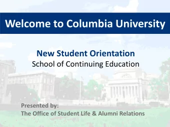 Welcome to Columbia University New Student Orientation  School of Continuing Education  Presented
