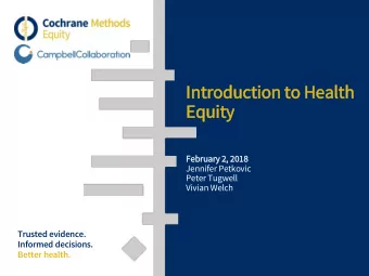 Introduction to Health  Equity  February 2, 2018  Jennifer Petkovic  Peter Tugwell  Vivian Welch