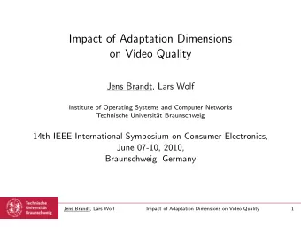 Impact of Adaptation Dimensions  on Video Quality  Jens Brandt, Lars Wolf  Institute of Operating