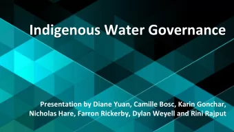 Indigenous Water Governance  Presentation by Diane Yuan, Camille Bosc, Karin Gonchar,  Nicholas
