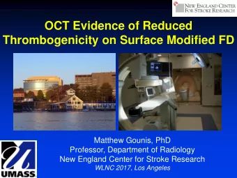Thrombogenicity on Surface Modified FD  Matthew Gounis, PhD  Professor, Department of Radiology