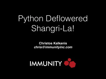 Python Deflowered  Shangri-La! Christos Kalkanis   chris@immunityinc.com  Overview  Full