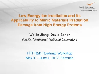 Low Energy Ion Irradiation and Its  Applicability to Mimic Materials Irradiation  Damage from High
