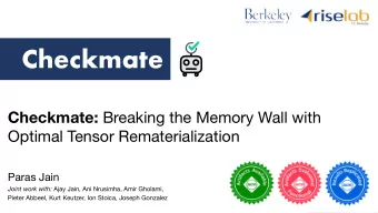 Checkmate Checkmate: Breaking the Memory Wall with  Optimal Tensor Rematerialization  Paras Jain