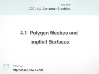 4.1  Polygon Meshes and   Implicit Surfaces  Hao Li  http://cs420.hao-li.com  1 Geometric