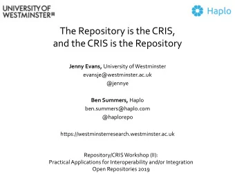 The Repository is the CRIS,  and the CRIS is the Repository Jenny Evans, University of Westminster