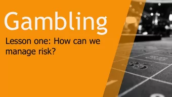 Gambling  Lesson one: How can we  manage risk?  What should our  ground rules be for  this series