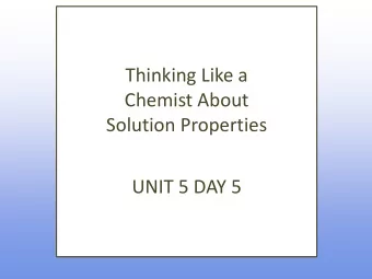 Chemist About  Solution Properties  UNIT 5 DAY 5  What are we going to learn today?  Thinking Like